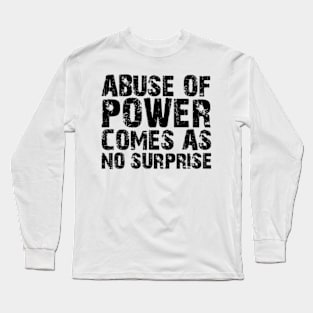 abuse of power comes as no surprise Long Sleeve T-Shirt